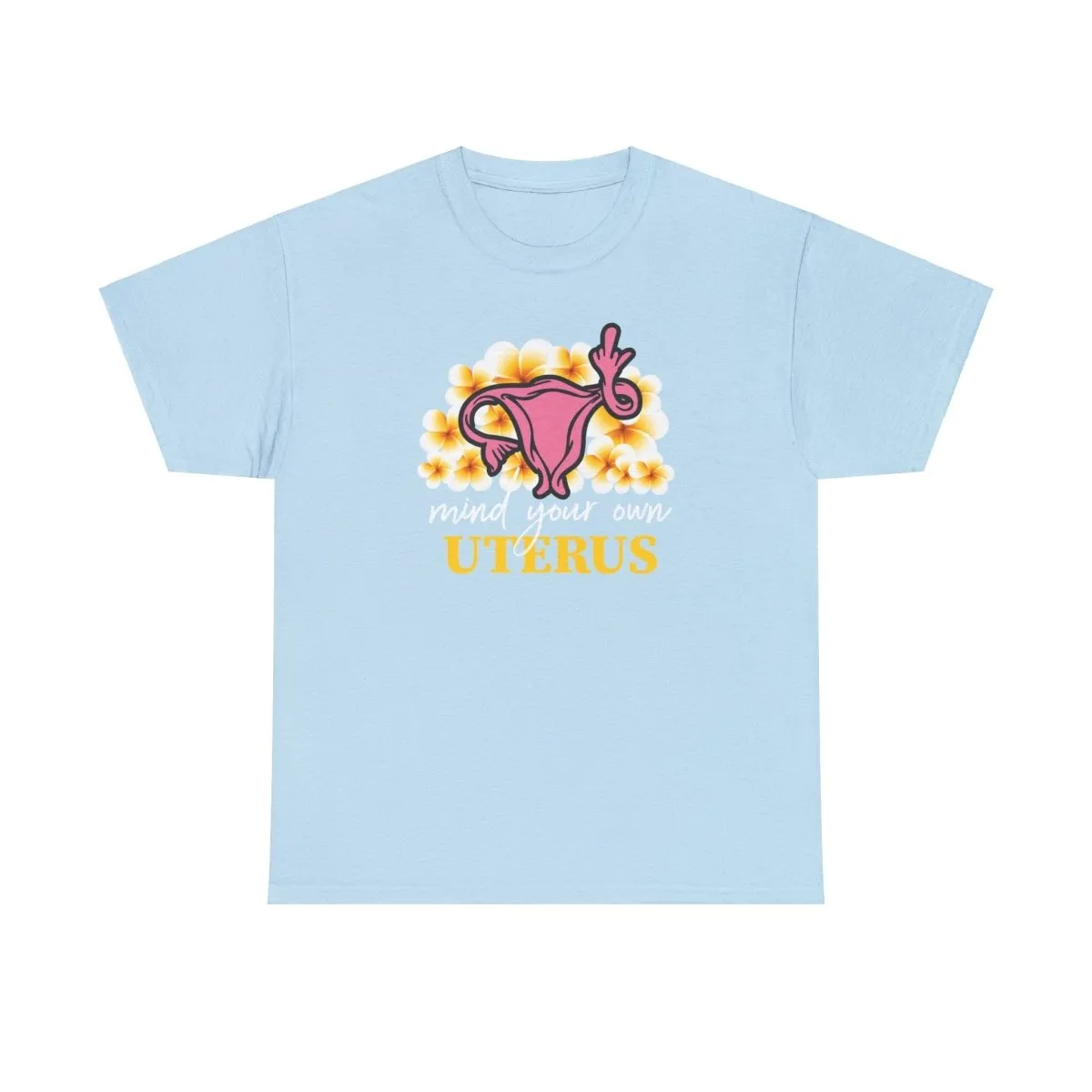 Mind Your Own Uterus - Shirt