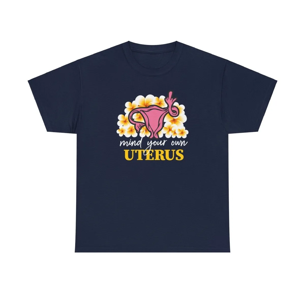 Mind Your Own Uterus - Shirt