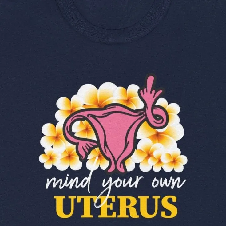 Mind Your Own Uterus - Shirt