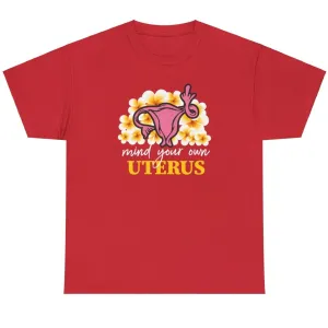 Mind Your Own Uterus - Shirt