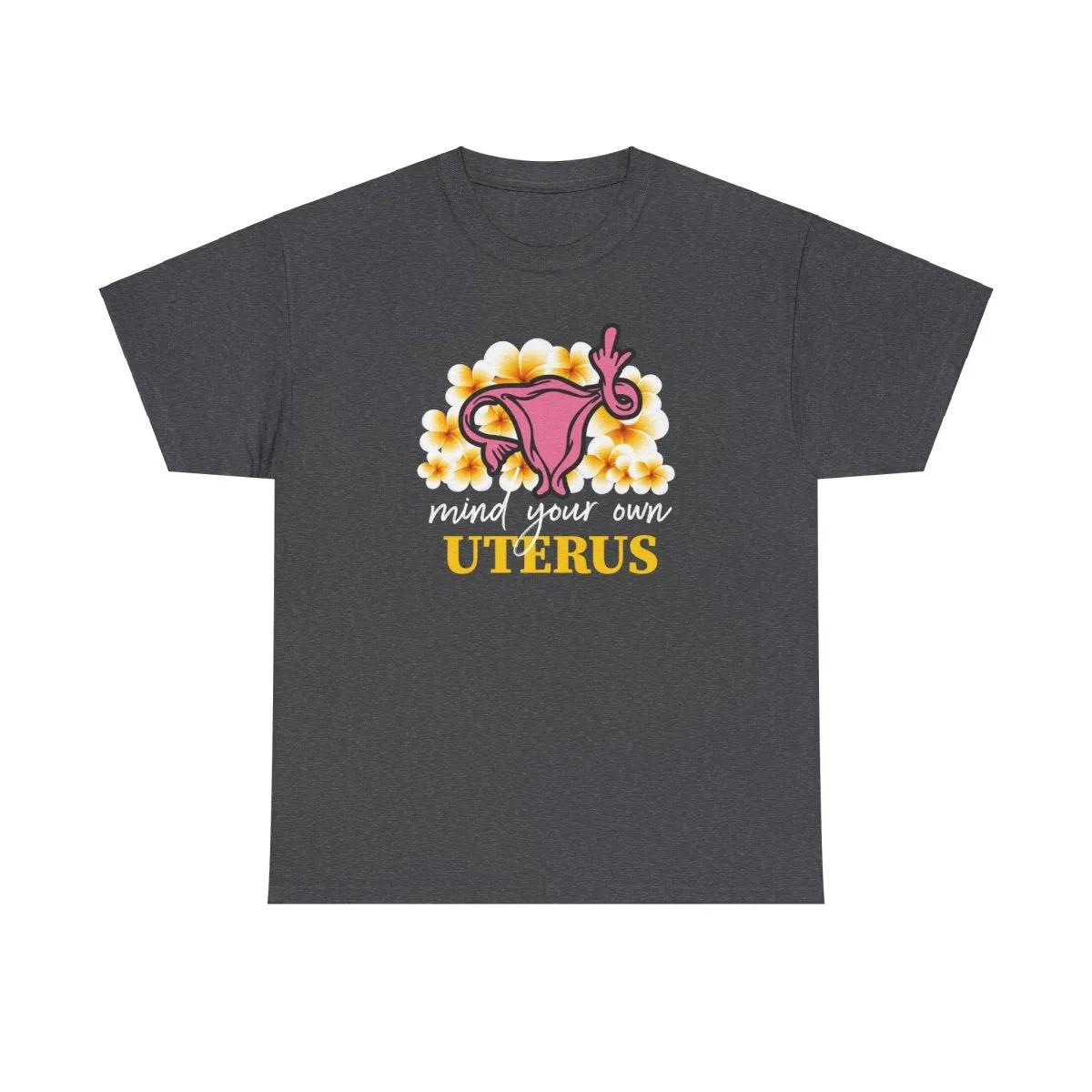 Mind Your Own Uterus - Shirt